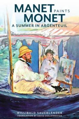 Manet Paints Monet: A Summer in Argenteuil by Sauerländer, Willibald, hardcover