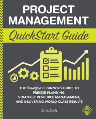 Project Management QuickStart Guide: The Simplified Beginners Guide to Precise P