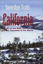 SNOWSHOE TRAILS OF CALIFORNIA By Michael C. White & Mike White *Mint Condition*