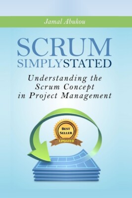 Scrum: Simply Stated: Understanding The Scrum Concept In Project Management