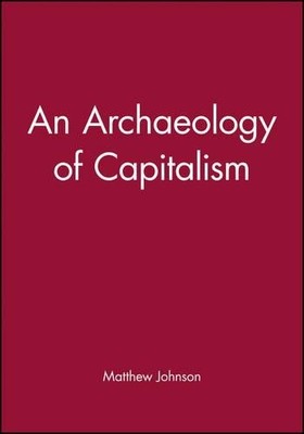 Archaeology of Capitalism (Social A..., Johnson, Matthe