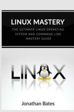 Linux Mastery: The Ultimate Linux Operating System And Command Line Mastery