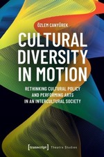 Cultural Diversity in Motion: Rethinking Cultural Policy and Performing Arts