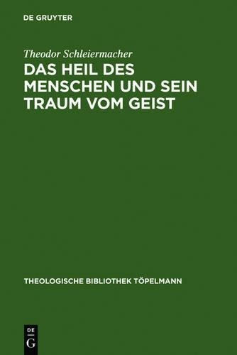 Theodor Schleiermacher Das Heil des Menschen und sein Traum vom Geist (Hardback)