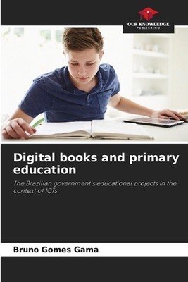 Digital books and primary education by Bruno Gomes Gama Paperback Book