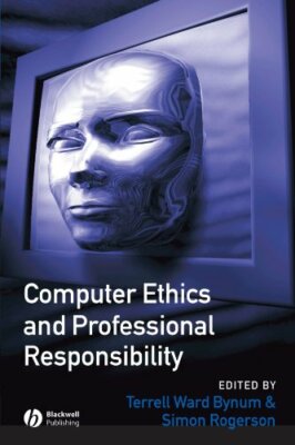 Computer Ethics and Professional Responsibility: Introductory Text and Reading,