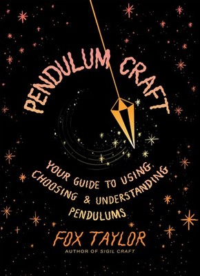 Pendulum Craft: Your Guide to Using, Choosing & Understanding Pendulums by Tayl,