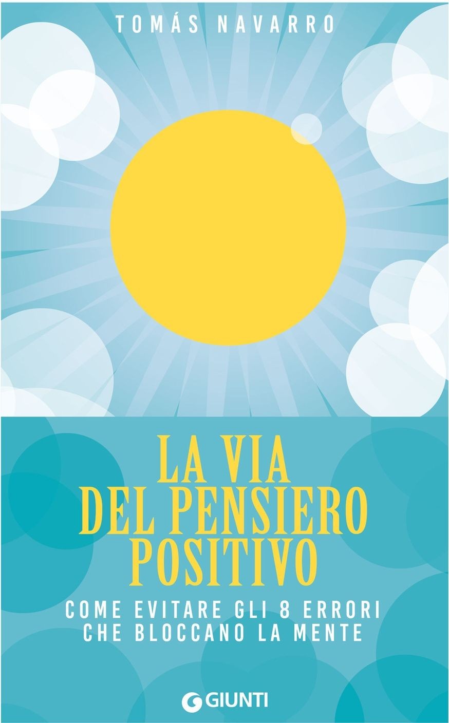 Libri Navarro Tomás - La Via Del Pensiero Positivo. Come Evitare Gli 8 Errori Ch