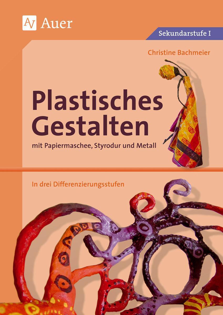 Plastisches Gestalten Mit Papiermaschee, Styrodur Und Metall |