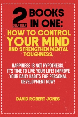 JONES - 2 SELF HELP BOOKS IN ONE  HOW TO CONTROL YOUR MIND AND STRENGT - X555z