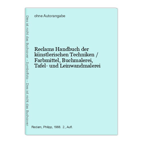 Reclams Handbuch der künstlerischen Techniken / Farbmittel, Buchmalerei, Tafel- - Bild 1 von 1