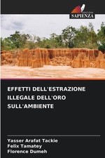 Effetti Dell'estrazione Illegale Dell'oro Sull'ambiente by Yasser Arafat Tackie