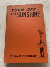 Turn Off The Sunshine by Timothy G. Turner (hardcover 1942, Caxton Press) No DJ