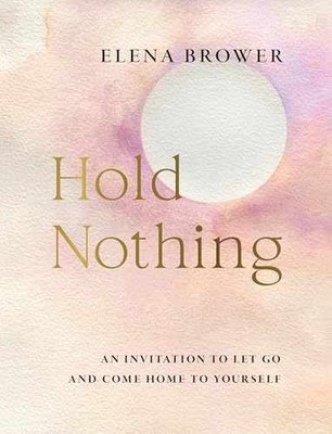 Hold Nothing: An Invitation to Let Go - Paperback, by Brower Elena - Very Good