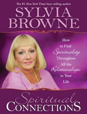 Spiritual Connections : How to Find Spirituality Throughout All t