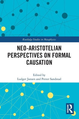 Neo-Aristotelian Perspectives on Formal Causation (Routledge Studies in