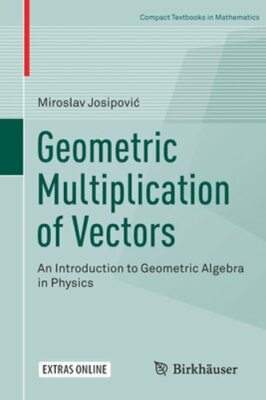 Geometric Multiplication of Vectors: An Introduction to Geometric Algebra in