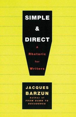 Simple & Direct: A Guide to Improving Your Writing Through Diction, Syntax, ...