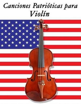 Canciones Patriticas para Violn: 10 Canciones de Estados Unidos by Uncle Sam (Sp