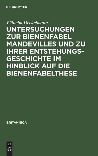 Wilhelm Deckelm Untersuchungen Zur Bienenfabel Mandevilles Und Zu Ihr (Hardback)
