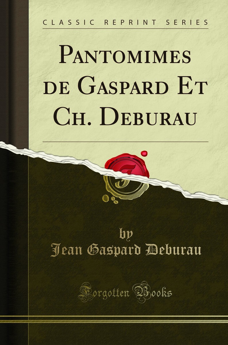 Pantomimes de Gaspard Et Deburau (Classic Reprint