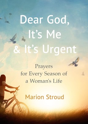 Dear God, It's Me and It's Urgent: Prayers for Every Season of a Woman's Lif...
