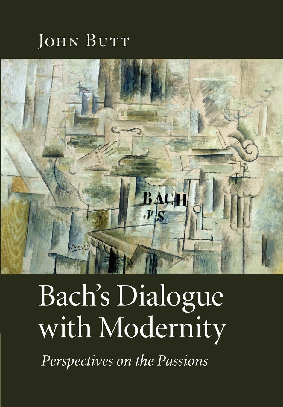 Thumbnail - Bach's Dialogue With Modernity Perspectives On The Passions John Butt