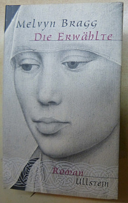 Buch : Die Erwählte  -  Melvyn Bragg  -  Ullstein