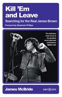 Kill 'Em And Leave: Searching For The Real James Brown (Deep Cuts)