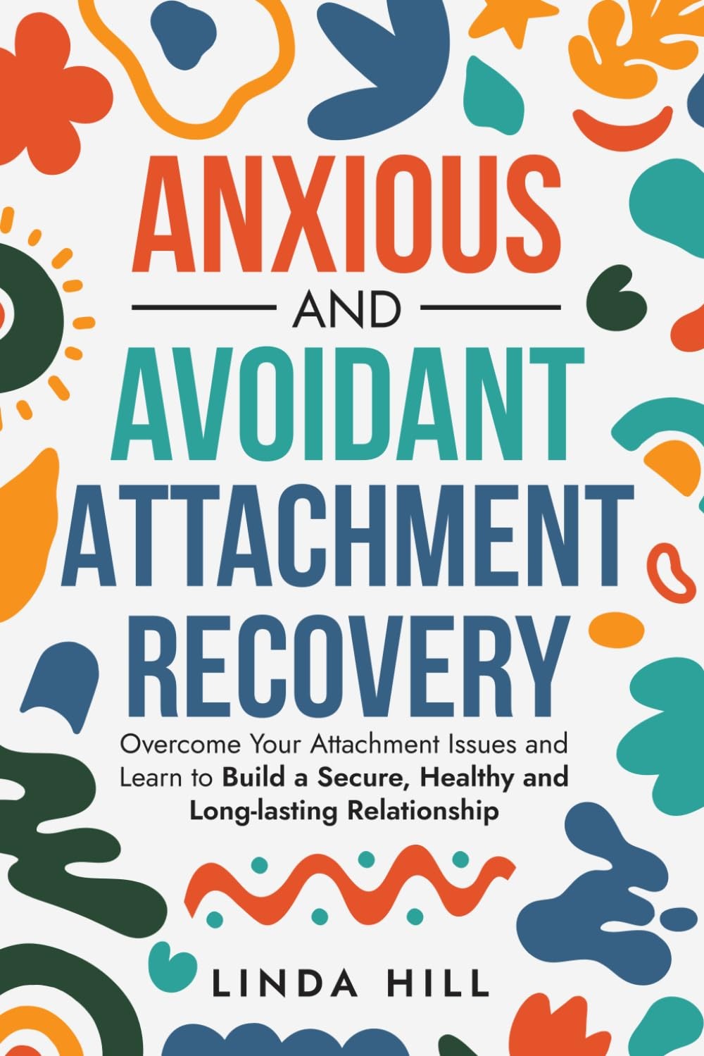 Anxious and Avoidant Attachment Recovery: Overcome Your Attachment Issues and L - Image 3