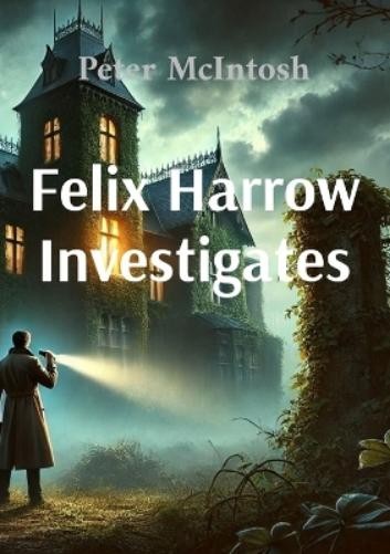 Peter McIntosh Felix Harrow Investigates (Tascabile)