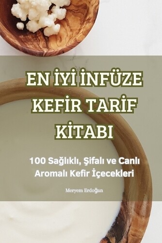 En İyİ İnfüze Kefİr Tarİf Kİtabi (Tascabile)