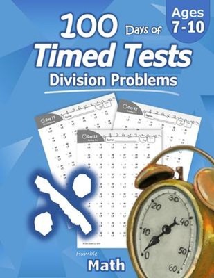 Humble Math - 100 Days of Timed Tests : Division: Ages 8-10, Math