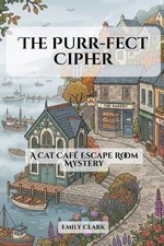 The Purr-fect Cipher: A Cat Caf? Escape Room Mystery by Emily Clark Paperback Bo