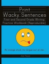 Print Wacky Sentences: First and Second Grade Writing Practice Workbook: (Reprod