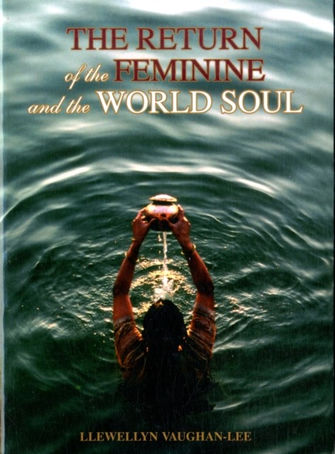 The Return of the Feminine and the World Soul by Llewellyn Vaughan-Lee