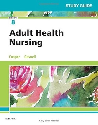 Study Guide for Adult Health Nursing by Kim Cooper and Kelly Gosnell (2018, ...