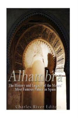 Alhambra: The History And Legacy Of The Moors' Most Famous Palace In Spain