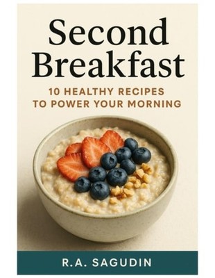 Second Breakfast 10 Healthy Recipes to Power Your Morni - Paperback NEW R. A. SA