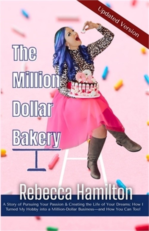 The Million Dollar Bakery: A Story of Pursuing Your Passion & Creating the Life
