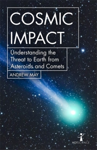 Cosmic Impact: Understanding the Threat to Earth from  by Andrew May PAPERBACK
