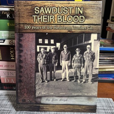 Sawdust in Their Blood : 100 years of the Hedstrom Lumber Co. by Jim Boyd (2015,