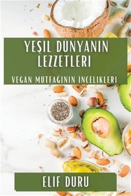Yeşil D�nyanın Lezzetleri: Vegan Mutfağının İnceli