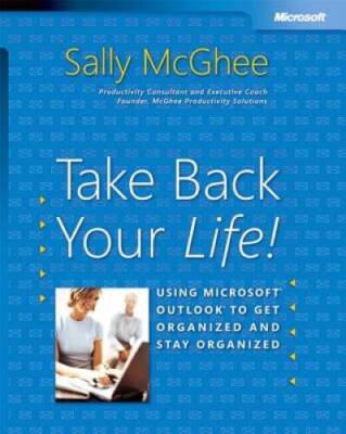Take Back Your Life!: Using Microsoft Outlook to Get Organized and S - VERY GOOD