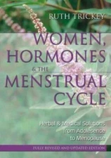 Women, Hormones and the Menstrual Cycle: Herbal and Medical Solutions from Adole