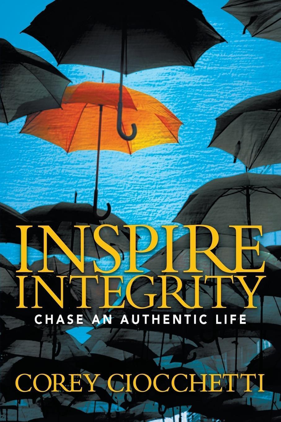 Thumbnail - Inspire Integrity | Corey A. Ciocchetti | Chasing An Authentic Life |