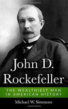 JOHN D. ROCKEFELLER: THE WEALTHIEST MAN IN AMERICAN By Michael W. Simmons *NEW*