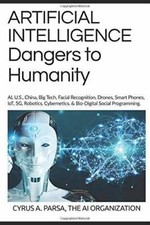 ARTIFICIAL INTELLIGENCE Dangers to Humanity: AI, U S, China, Big Te - VERY GOOD