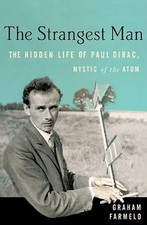 The Strangest Man: The Hidden Life of Paul Dirac, Mystic of the Atom, Farmelo, G