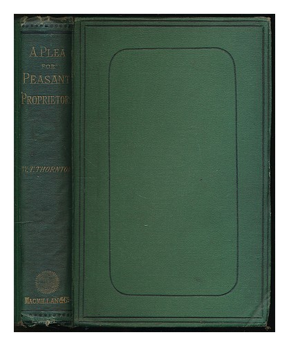 THORNTON, WILLIAM THOMAS (1813-1880) A Plea for Peasant Proprietors; with the Ou - Zdjęcie 1 z 1